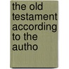 The Old Testament According To The Autho door Unknown Author