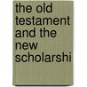 The Old Testament And The New Scholarshi by Donada Peters