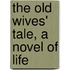 The Old Wives' Tale, A Novel Of Life