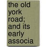 The Old York Road; And Its Early Associa door Anne De Benneville Mears