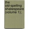 The Old-Spelling Shakespeare (Volume 1); door Shakespeare William Shakespeare