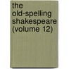 The Old-Spelling Shakespeare (Volume 12) door Shakespeare William Shakespeare