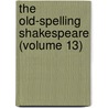 The Old-Spelling Shakespeare (Volume 13) door Shakespeare William Shakespeare