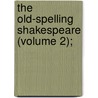 The Old-Spelling Shakespeare (Volume 2); door Shakespeare William Shakespeare