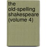 The Old-Spelling Shakespeare (Volume 4) door Shakespeare William Shakespeare
