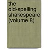 The Old-Spelling Shakespeare (Volume 8) door Shakespeare William Shakespeare