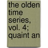 The Olden Time Series, Vol. 4; Quaint An by Henry M. Brooks