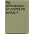 The Olive-Branch, Or, Poems On Peace, Li