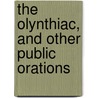 The Olynthiac, And Other Public Orations by Demosthenes Demosthenes
