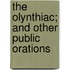 The Olynthiac; And Other Public Orations