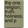 The One Religion; Truth, Holiness, And P door John Wordsworth