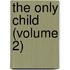 The Only Child (Volume 2)