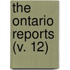 The Ontario Reports (V. 12) door Ontario High Court of Justice