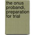 The Onus Probandi, Preparation For Trial