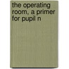 The Operating Room, A Primer For Pupil N door Amy Armour Smith