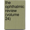 The Ophthalmic Review (Volume 24) door General Books