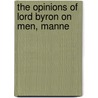 The Opinions Of Lord Byron On Men, Manne door Lord George Gordon Byron