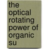 The Optical Rotating Power Of Organic Su by Doctor Hans Landolt