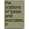 The Orations Of Lysias And Isocrates; Tr door Lysias