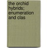 The Orchid Hybrids; Enumeration And Clas by James Hansen