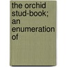 The Orchid Stud-Book; An Enumeration Of door Robert Allen Rolfe