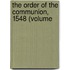 The Order Of The Communion, 1548 (Volume