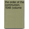 The Order Of The Communion, 1548 (Volume door Church of England