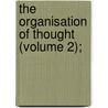 The Organisation Of Thought (Volume 2); by Alfred North Whitehead