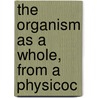 The Organism As A Whole, From A Physicoc door Jacques Loeb