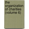 The Organization Of Charities (Volume 6) door Daniel Coit Gilman