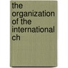 The Organization Of The International Ch door Onbekend