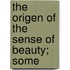 The Origen Of The Sense Of Beauty; Some