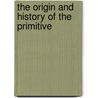 The Origin And History Of The Primitive by Philip Kendall