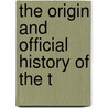 The Origin And Official History Of The T by Cruickshank