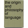 The Origin And Philosophy Of Language by Ludwig Noire