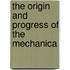 The Origin And Progress Of The Mechanica