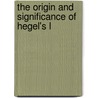 The Origin And Significance Of Hegel's L by Baillie