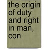 The Origin Of Duty And Right In Man, Con by Books Group