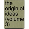 The Origin Of Ideas (Volume 3) door Antonio Rosmini