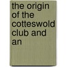 The Origin Of The Cotteswold Club And An by William Charles Lucy