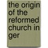The Origin Of The Reformed Church In Ger