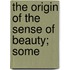 The Origin Of The Sense Of Beauty; Some