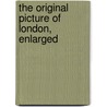 The Original Picture Of London, Enlarged door John Britton