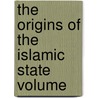 The Origins Of The Islamic State  Volume door Ahmad Ibn Yahya Baladhuri