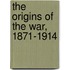 The Origins Of The War, 1871-1914