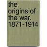 The Origins Of The War, 1871-1914 door Susan Rose