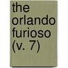 The Orlando Furioso (V. 7) by Lodovico Ariosto