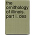 The Ornithology Of Illinois. Part I. Des