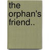 The Orphan's Friend.. door Religious Tract Society