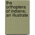 The Orthoptera Of Indiana; An Illustrate